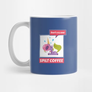 Don’t Cry Over Spilt Coffee - Crying Unicorn Mug